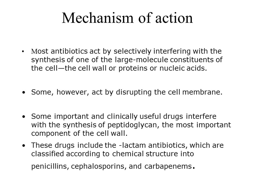Mechanism of action Most antibiotics act by selectively interfering with the synthesis of one